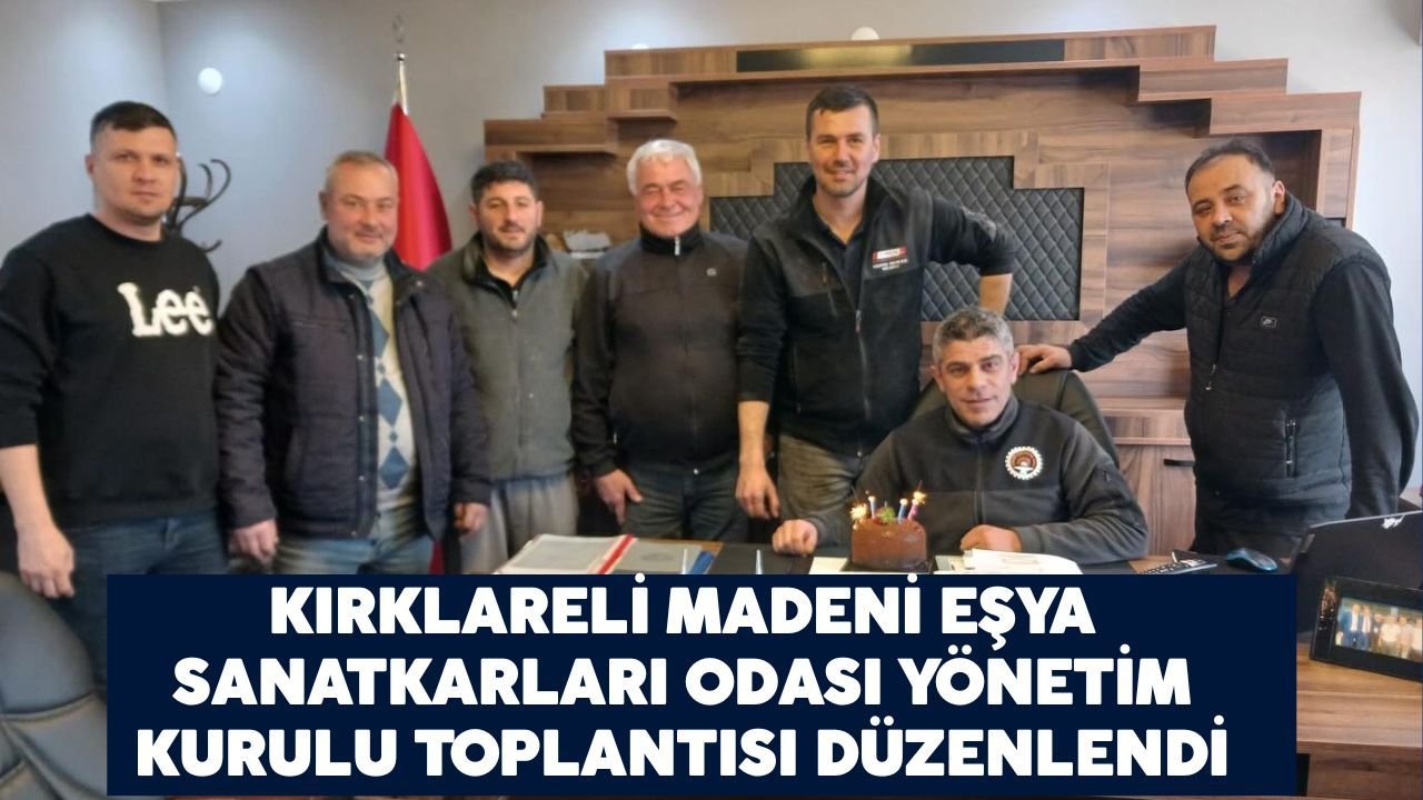 Kırklareli Madeni Eşya Sanatkarları Odası Yönetim Kurulu Toplantısı Düzenlendi