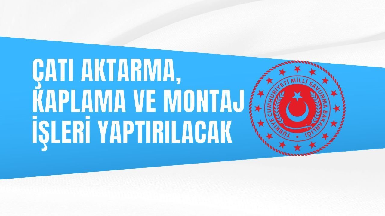 ÇATI AKTARMA, KAPLAMA VE MONTAJ İŞLERİ YAPTIRILACAK