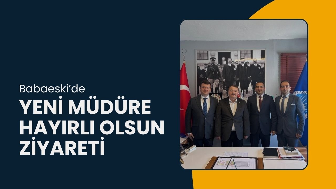 Babaeski’de Yeni Müdüre Hayırlı Olsun Ziyareti