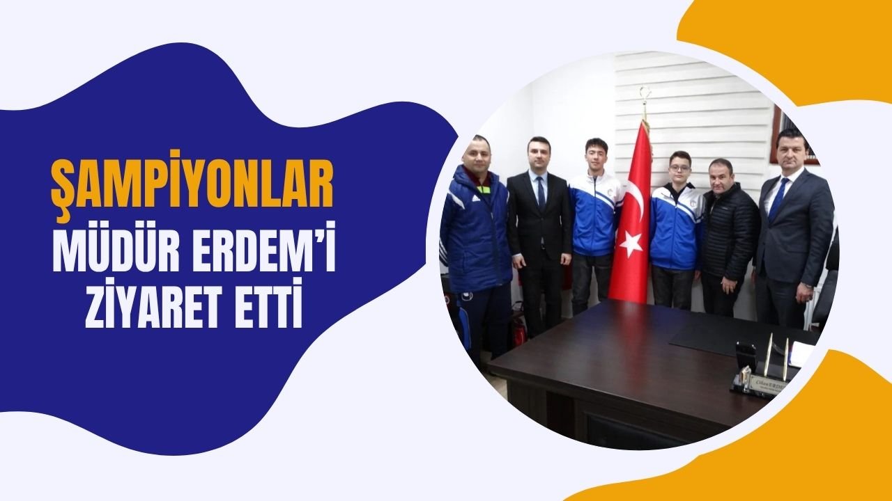 Şampiyonlar Müdür Erdem’i Ziyaret Etti