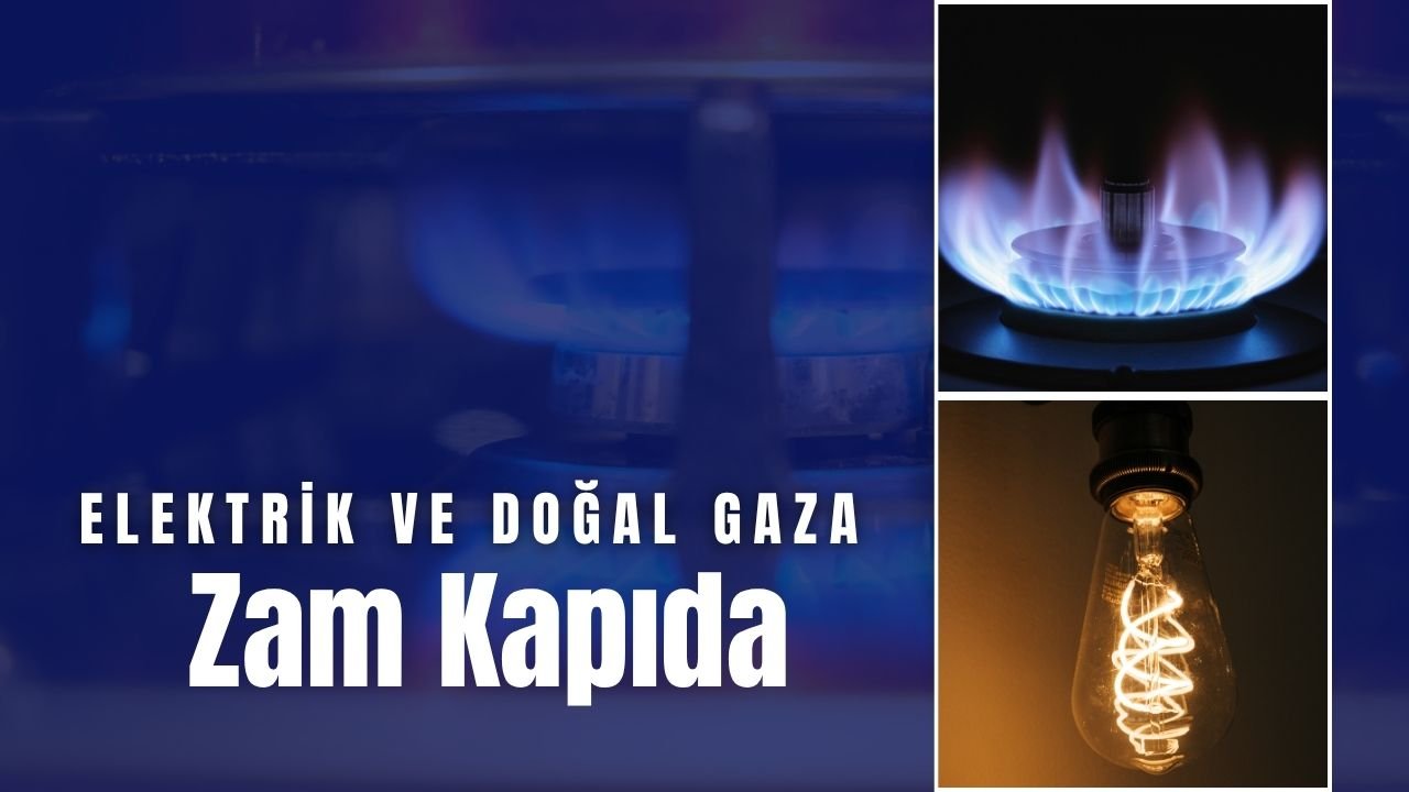 Elektrik ve Doğal Gaza Zam Kapıda!