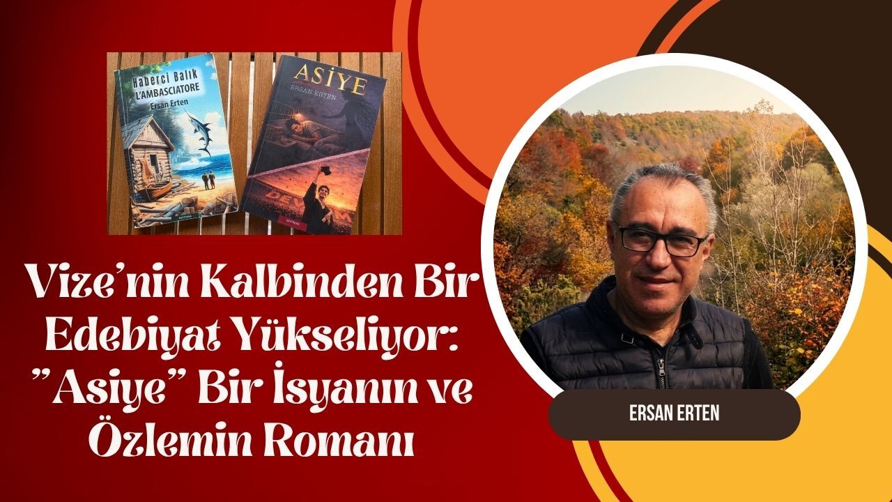 Vize’nin Kalbinden Bir Edebiyat Yükseliyor: "Asiye" Bir İsyanın ve Özlemin Romanı