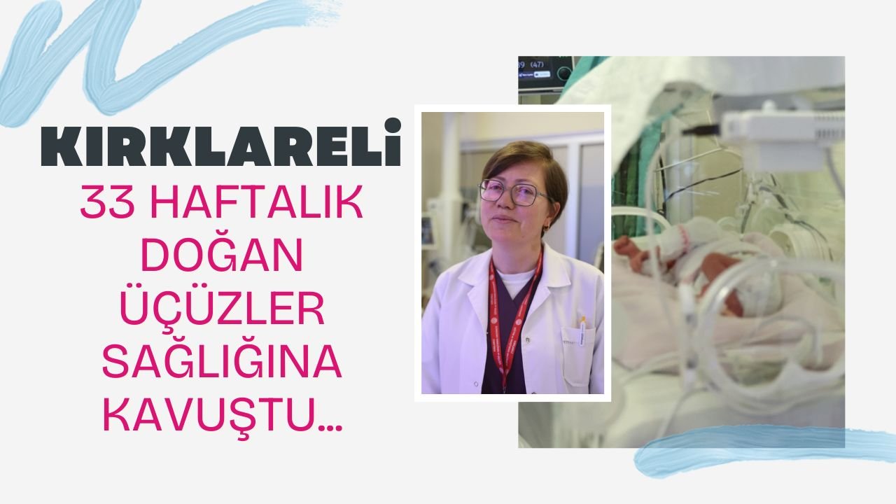 KIRKLARELİ; 33 Haftalık Doğan Üçüzler Sağlığına Kavuştu