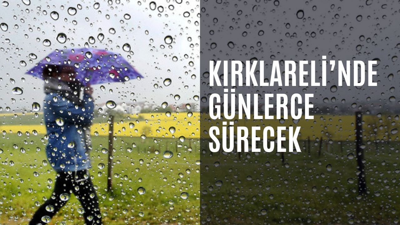 Kırklareli’nde Günlerce Sürecek