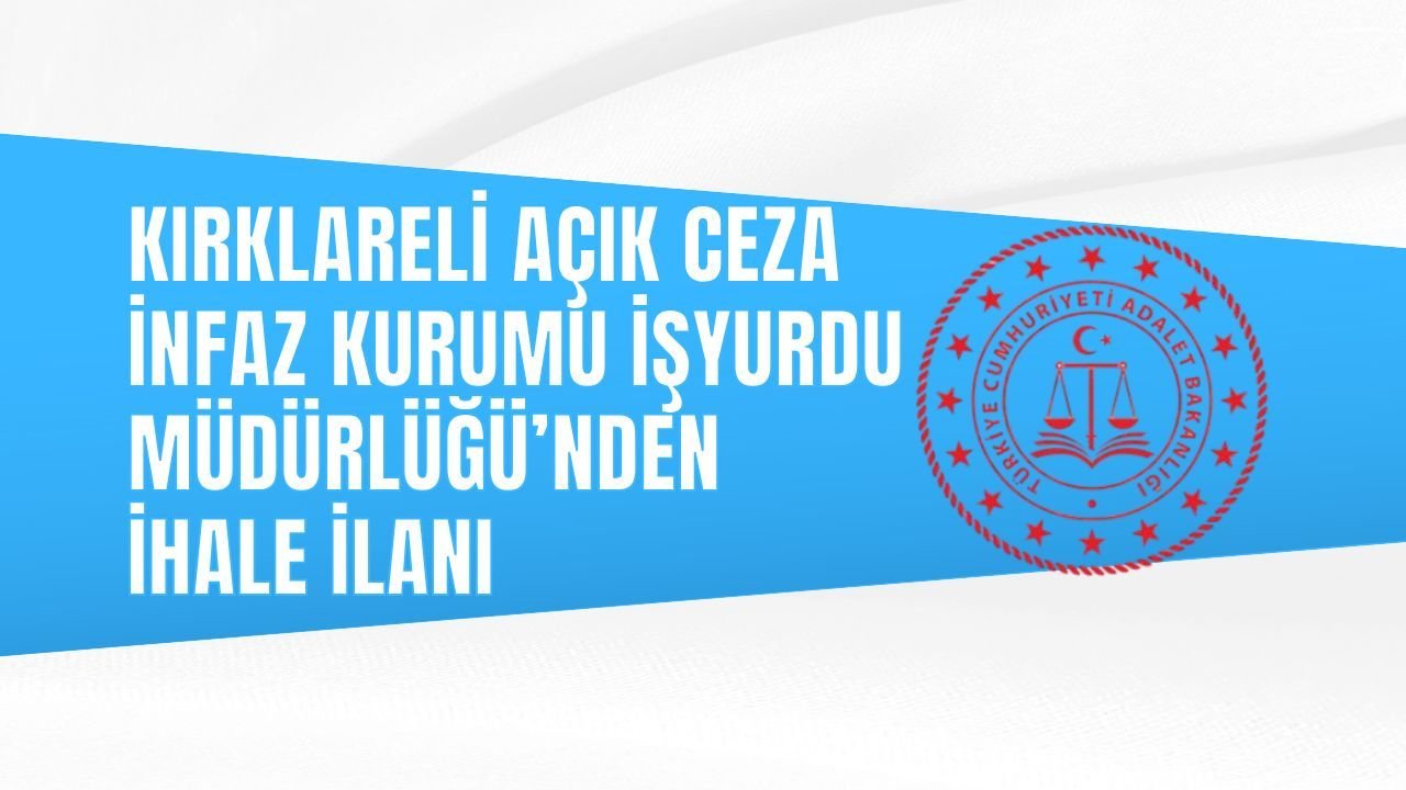 KIRKLARELİ AÇIK CEZA İNFAZ KURUMU İŞYURDU MÜDÜRLÜĞÜ’NDEN İHALE İLANI