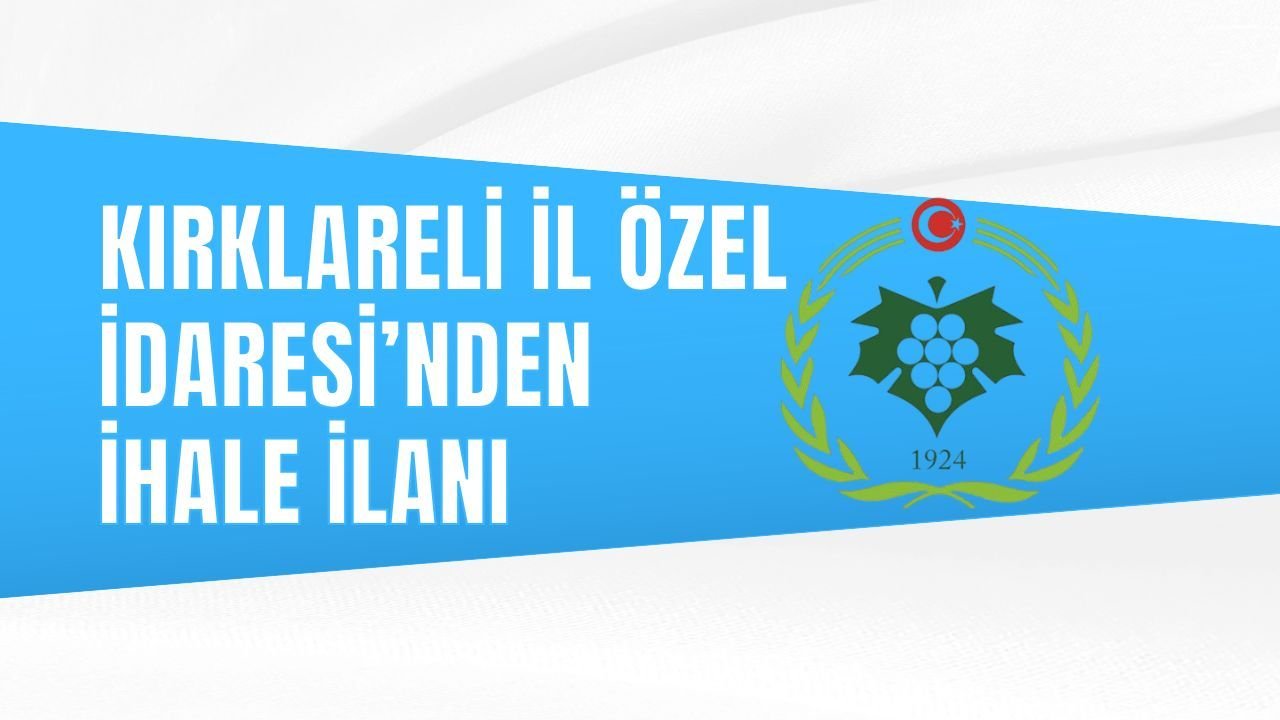 KIRKLARELİ İL ÖZEL İDARESİ’NDEN İHALE İLANI