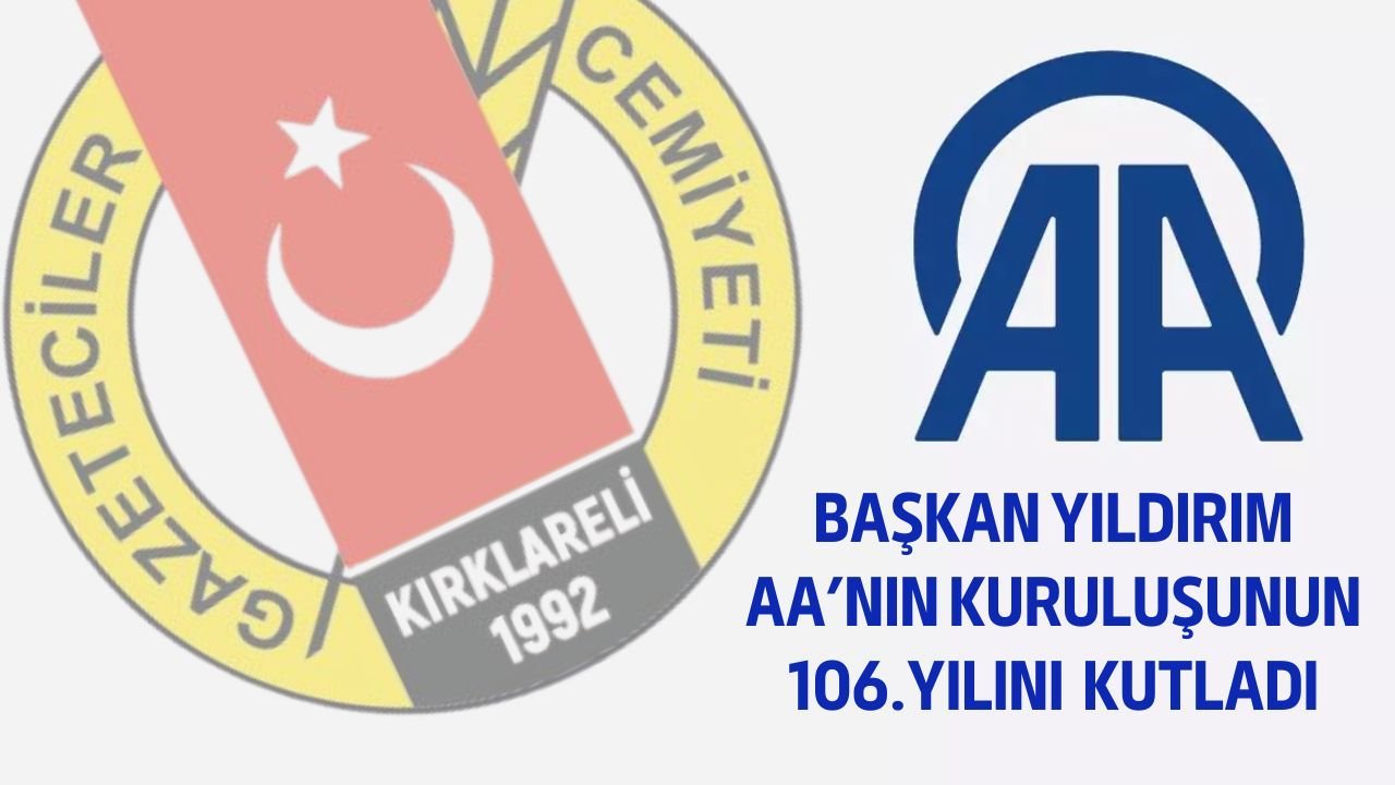 Başkan Yıldırım, AA'nın Kuruluşunun 106. Yılını Kutladı