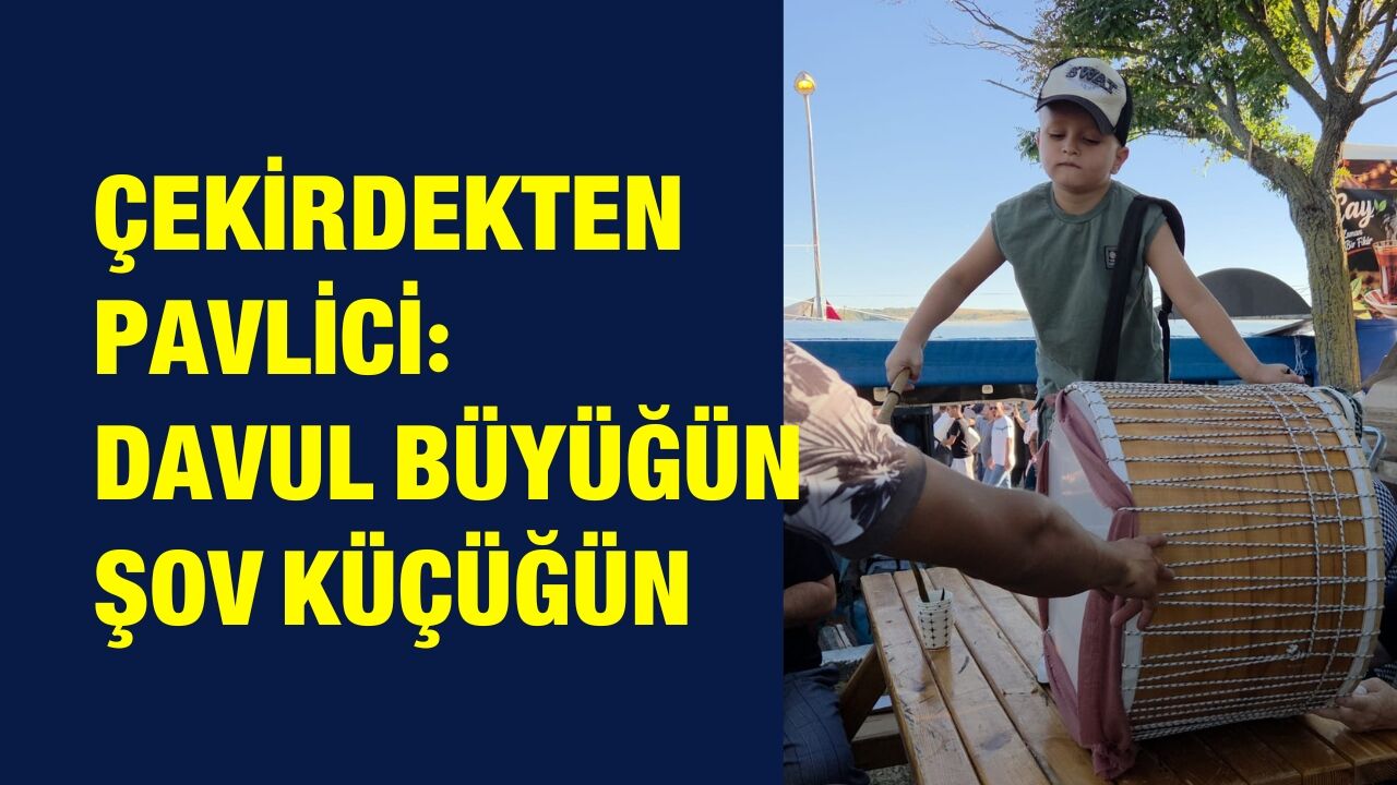 Çekirdekten Pavlici: Davul Büyüğün Şov Küçüğün
