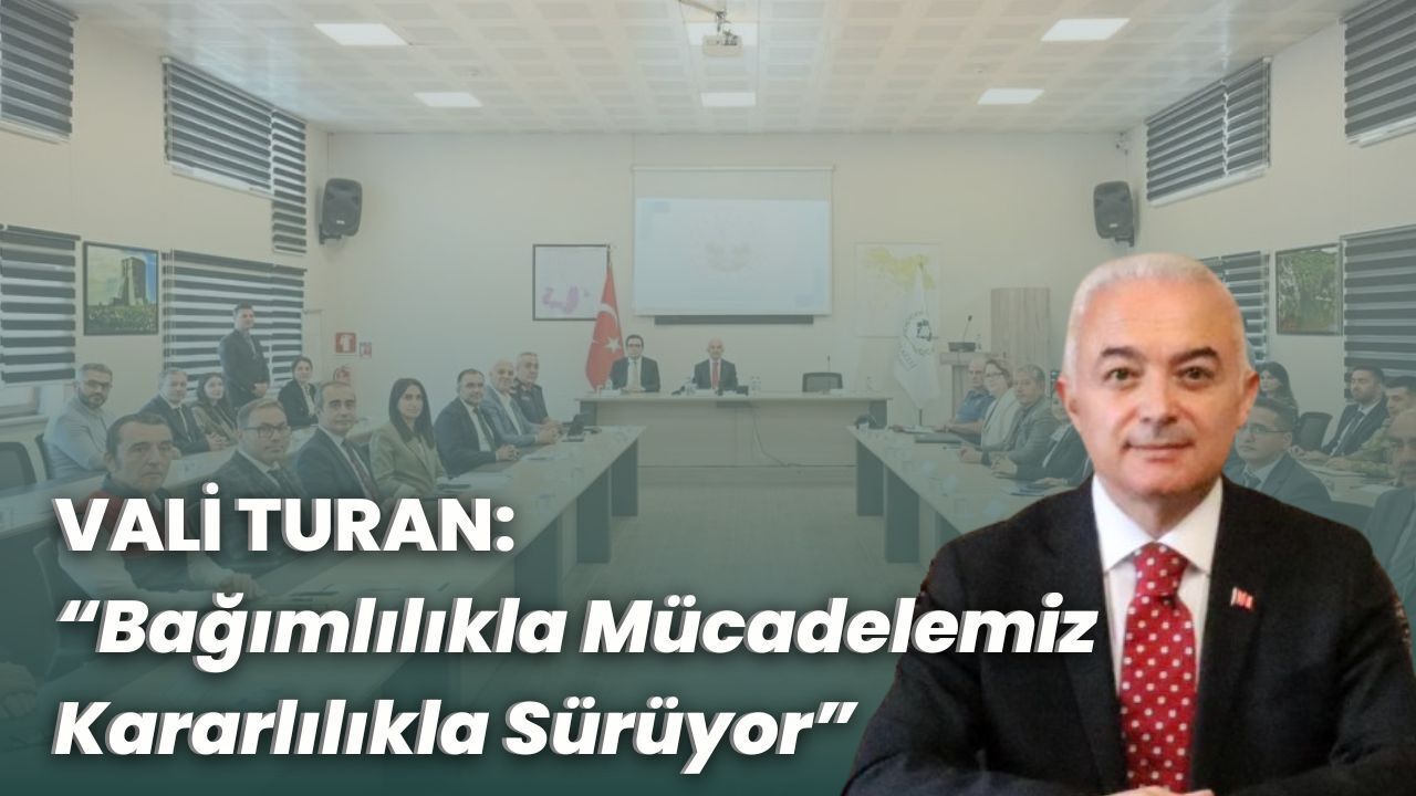 Vali Turan: "Bağımlılıkla Mücadelemiz Kararlılıkla Sürüyor"