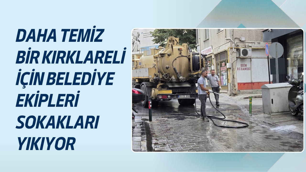 DAHA TEMİZ BİR KIRKLARELİ İÇİN BELEDİYE EKİPLERİ SOKAKLARI YIKIYOR