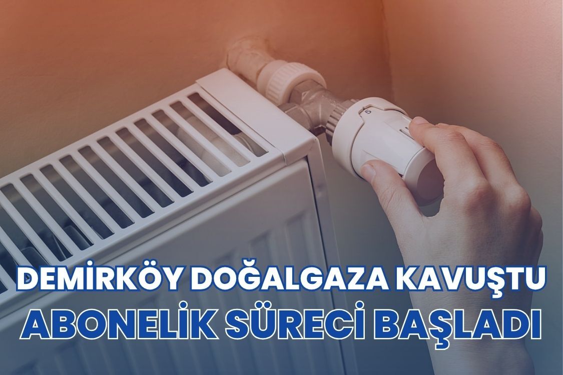 Demirköy Doğalgaza Kavuştu, Abonelik Süreci Başladı