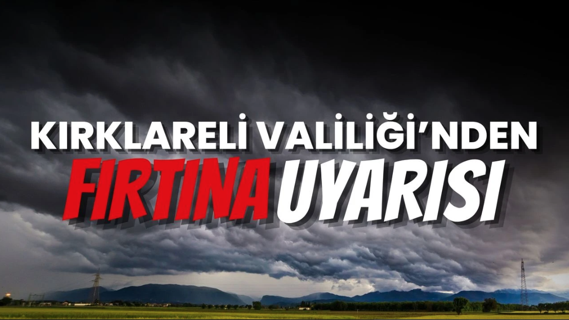 Kırklareli Valiliği'nden Fırtına Uyarısı