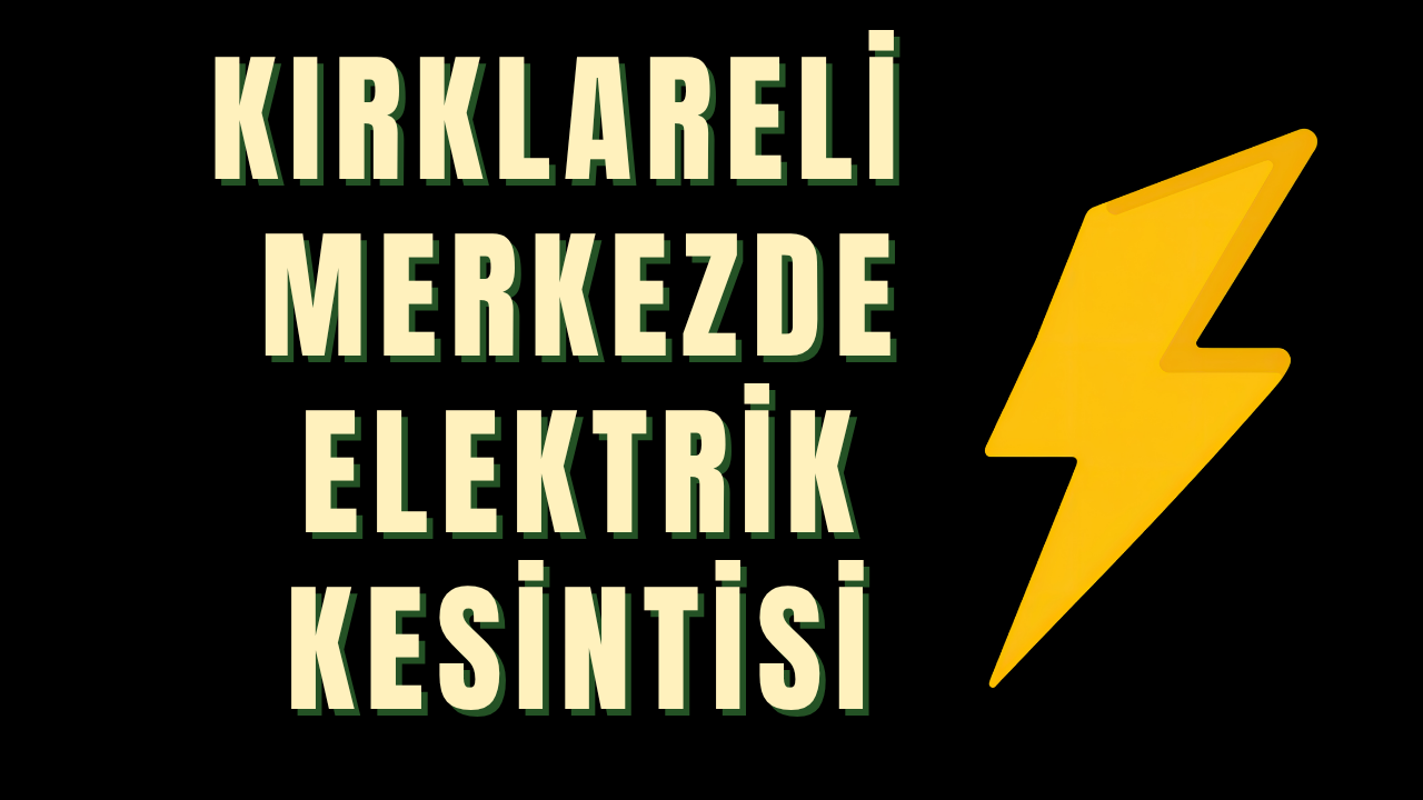 KIRKLARELİ MERKEZDE ELEKTRİK KESİNTİSİ YAŞANIYOR