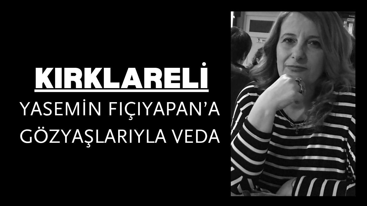KIRKLARELİ; Yasemin Fıçıyapan’a Gözyaşlarıyla Veda