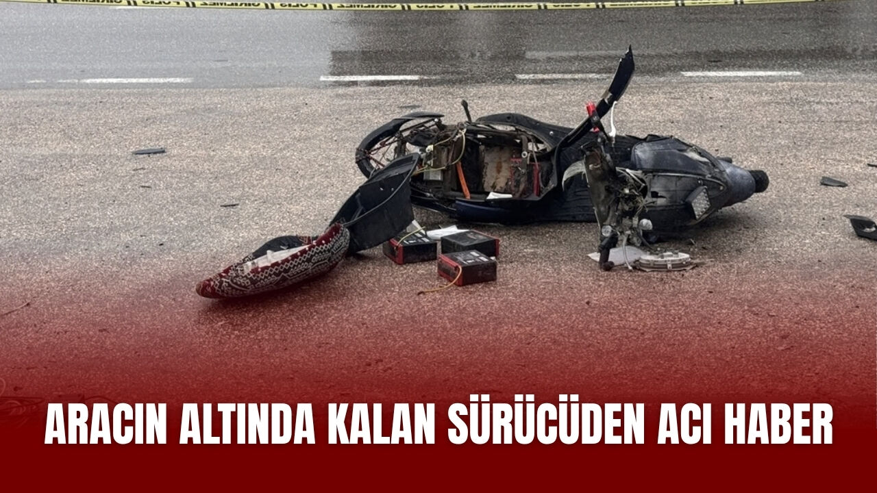 Aracın Altında Kalan Sürücüden Acı Haber