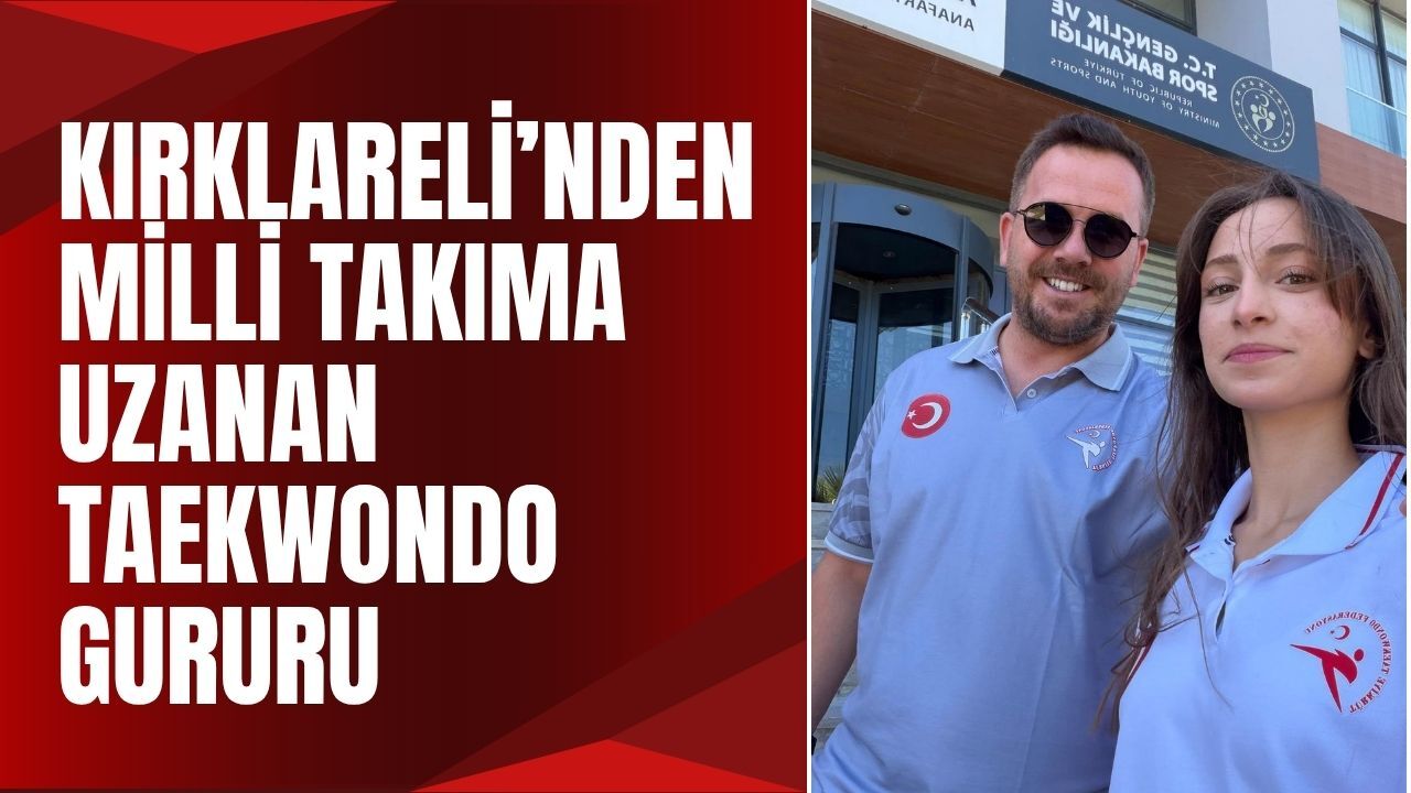 Kırklareli’nden Milli Takıma Uzanan Taekwondo Gururu