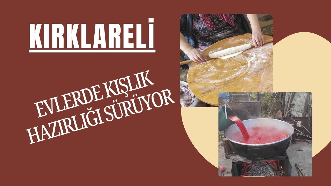 KIRKLARELİ; Evlerde Kışlık Hazırlığı Sürüyor