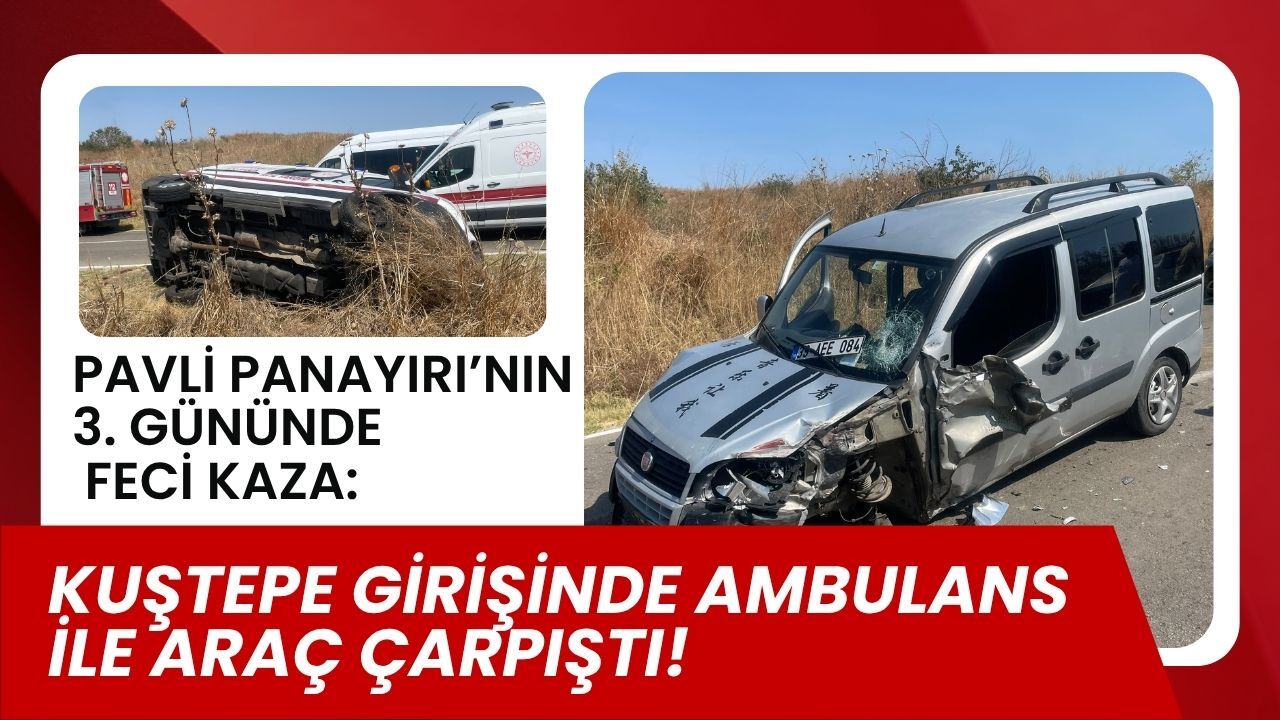 PAVLİ PANAYIRI’NIN 3. GÜNÜNDE FECİ KAZA: Kuştepe Girişinde Ambulans ile Araç Çarpıştı!