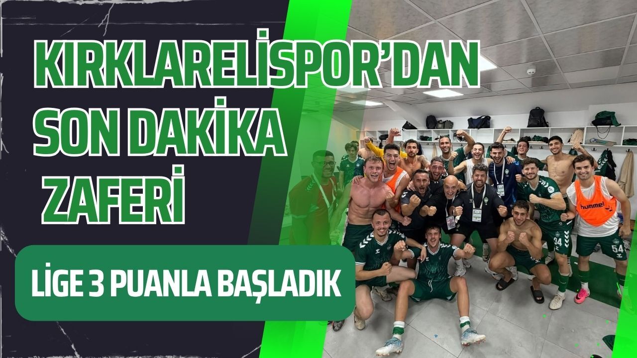 Kırklarelispor’dan Son Dakika Zaferi; Lige 3 Puanla Başladık
