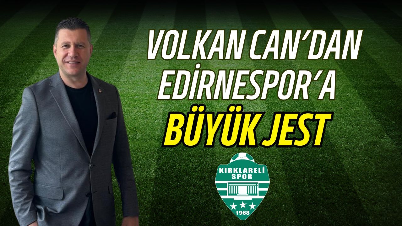 Volkan Can'dan Edirnespor'a Büyük Jest