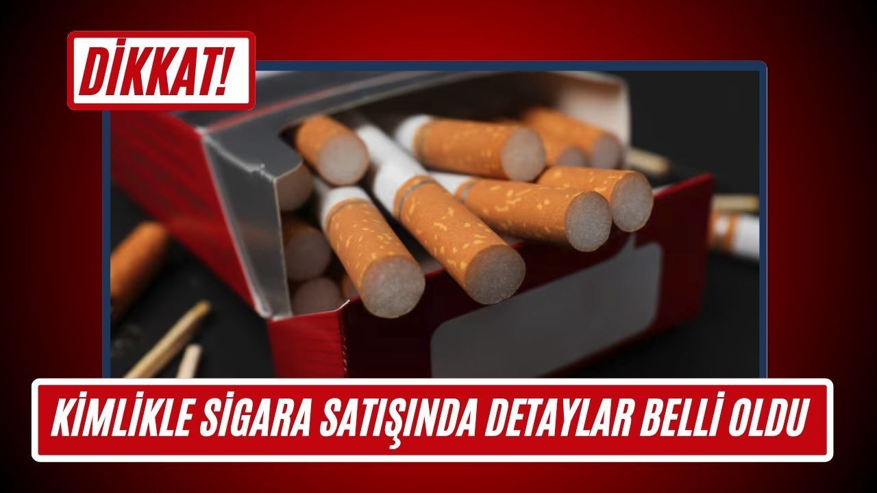 Kimlikle Sigara Satışında Detaylar Belli Oldu