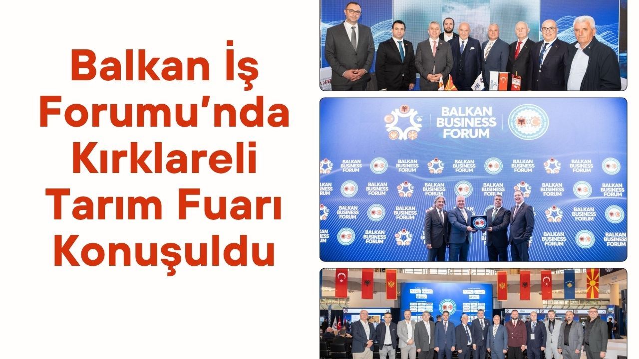 Balkan İş Forumu’nda Kırklareli Tarım Fuarı Konuşuldu