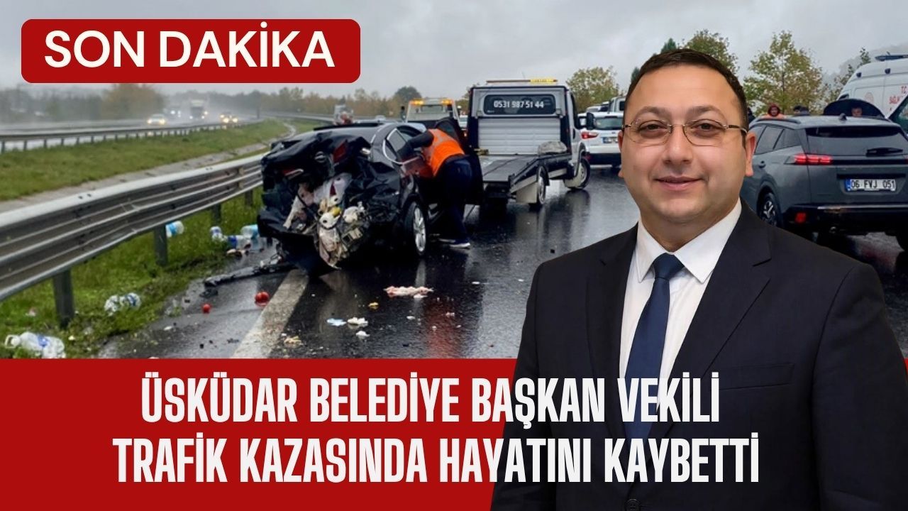 Üsküdar Belediye Başkan Vekili Trafik Kazasında Hayatını Kaybetti