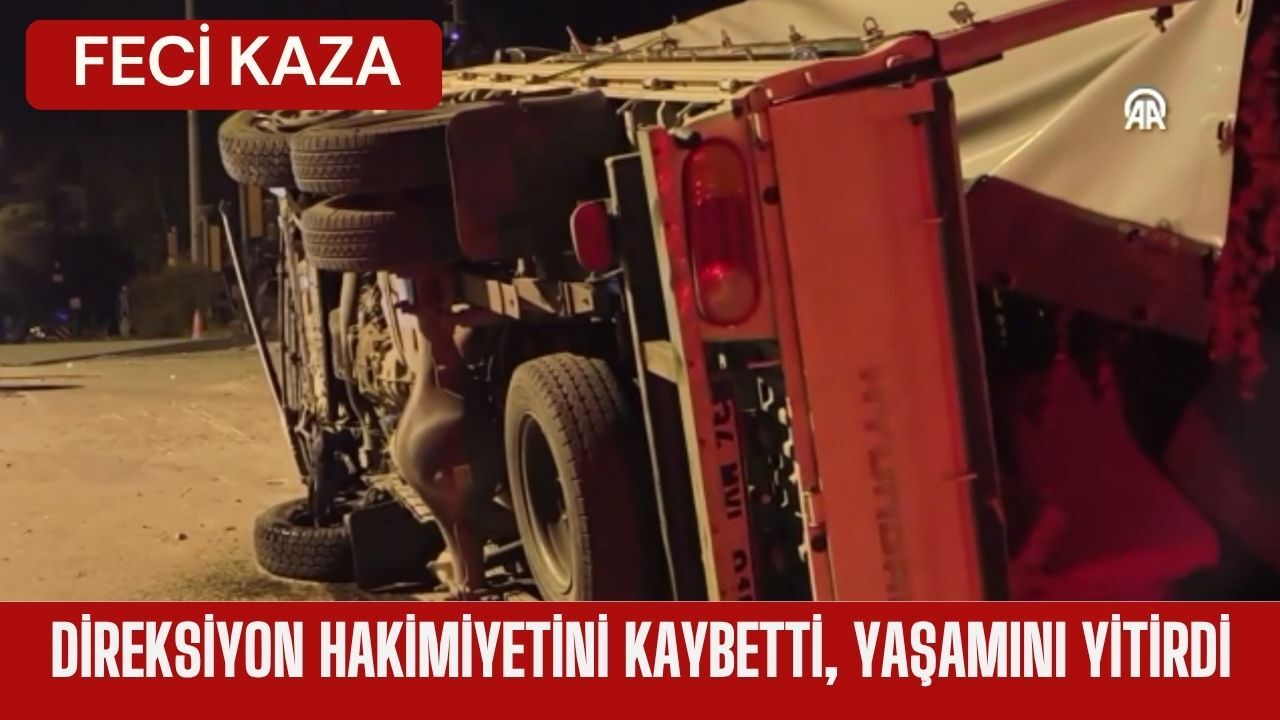 FECİ KAZA; Direksiyon Hakimiyetini Kaybetti, Yaşamını Yitirdi