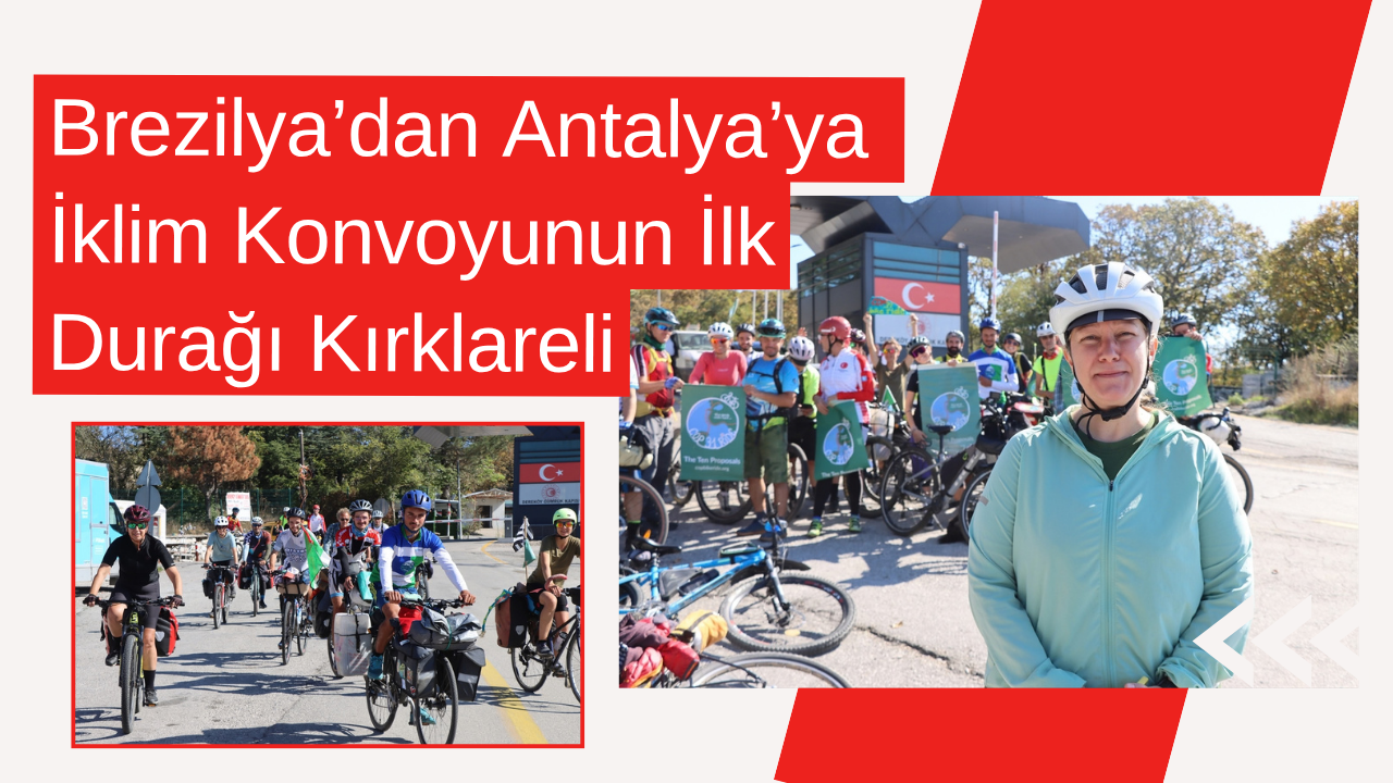 Brezilya’dan Antalya’ya İklim Konvoyunun İlk Durağı Kırklareli