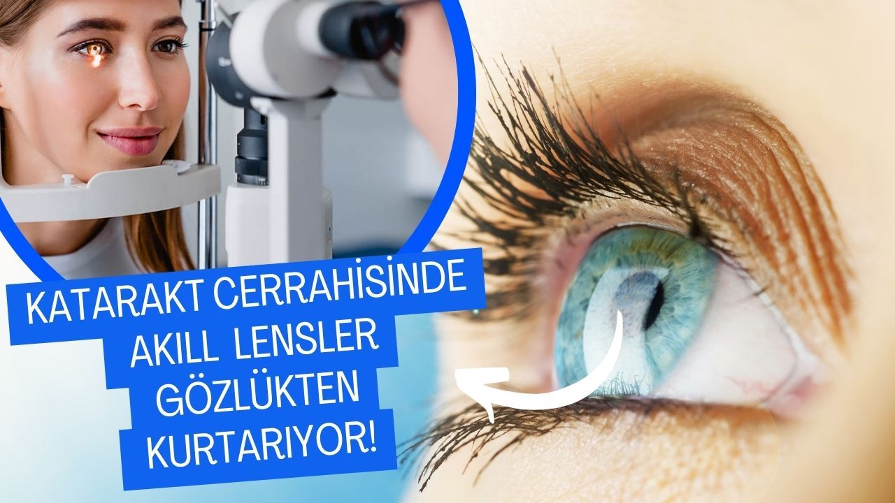 Katarakt Cerrahisinde Akıllı Lensler Gözlükten Kurtarıyor!