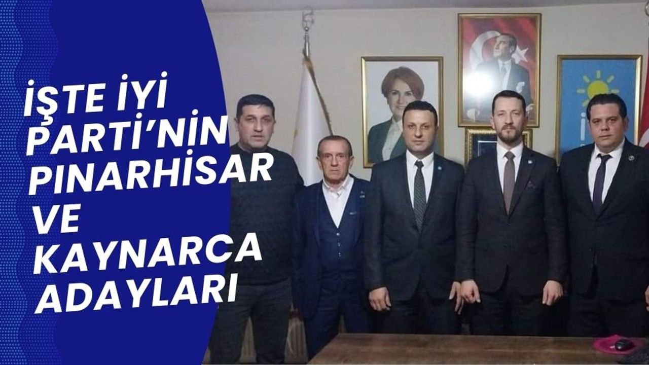 İşte İYİ Parti’nin Pınarhisar ve Kaynarca Adayları