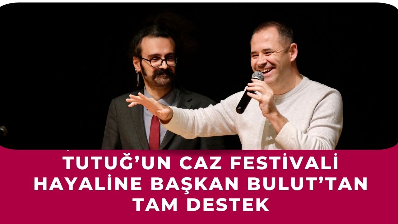 Tutuğ’un Caz Festivali Hayaline Başkan Bulut’tan Tam Destek