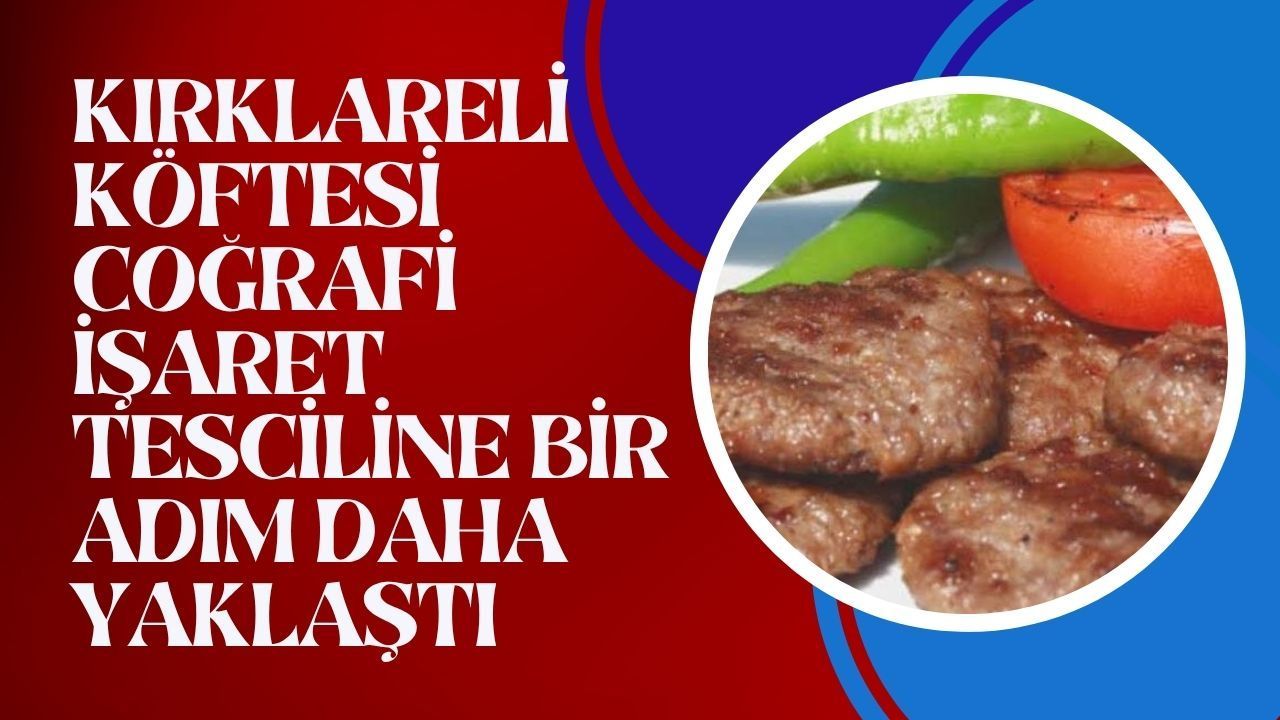 Kırklareli Köftesi Coğrafi İşaret Tesciline Bir Adım Daha Yaklaştı