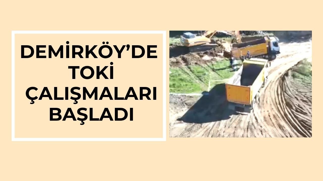 Demirköy’de TOKİ Çalışmaları Başladı