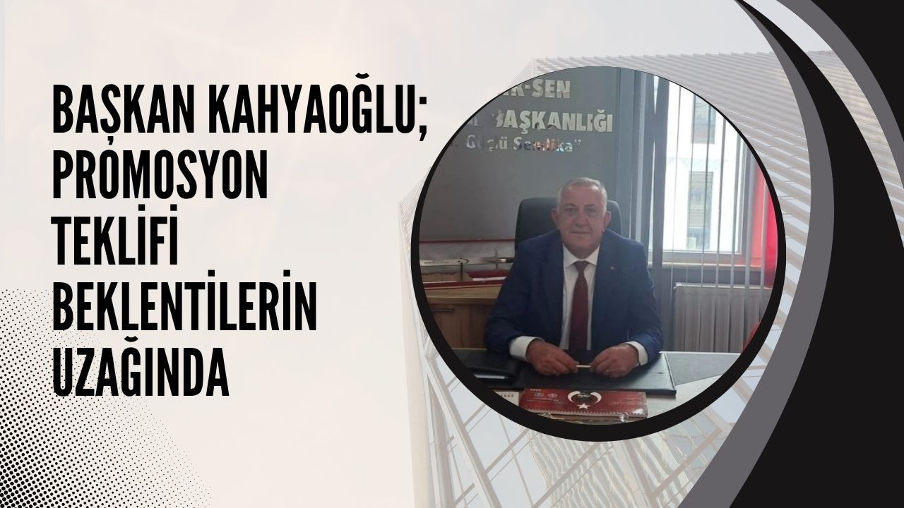 Başkan Kahyaoğlu; “Promosyon Teklifi Beklentilerin Uzağında”