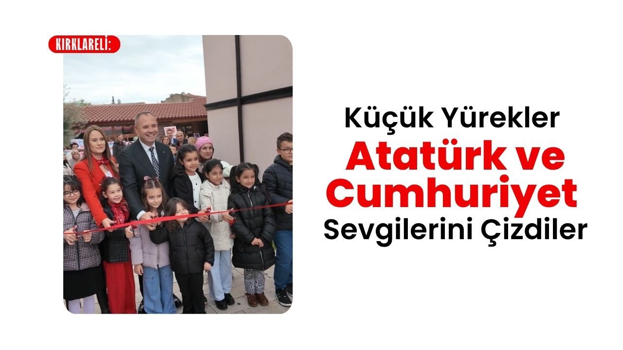 Kırklareli: Küçük Yürekler Atatürk ve Cumhuriyet Sevgilerini Çizdiler