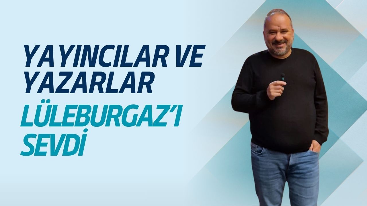 Yayıncılar ve Yazarlar Lüleburgaz’ı Sevdi