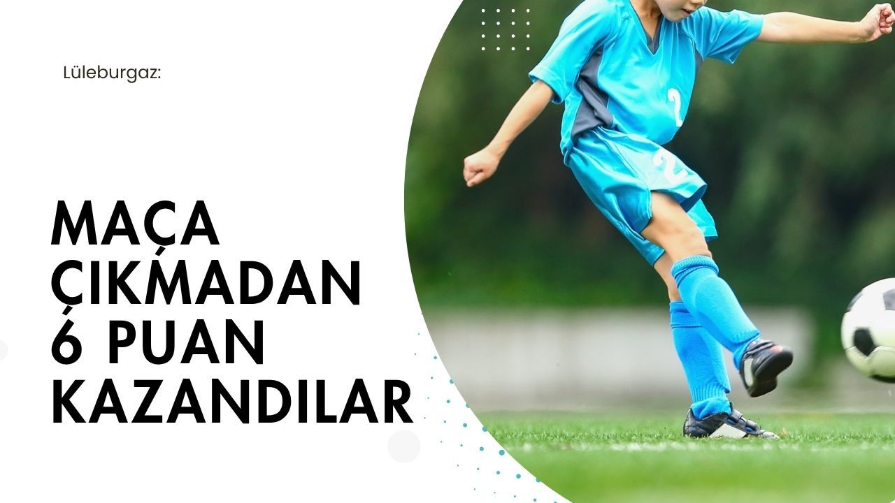 Lüleburgaz: Maça Çıkmadan 6 Puan Kazandılar