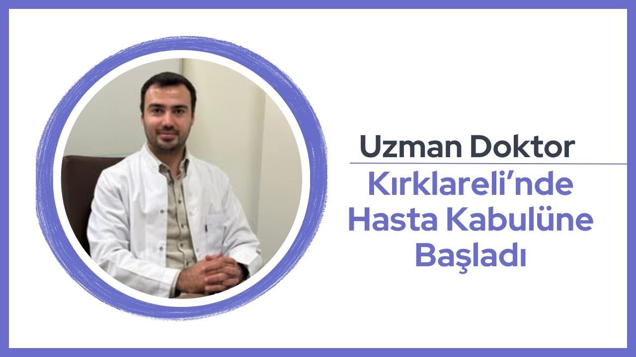 Uzman Doktor Kırklareli’nde Hasta Kabulüne Başladı