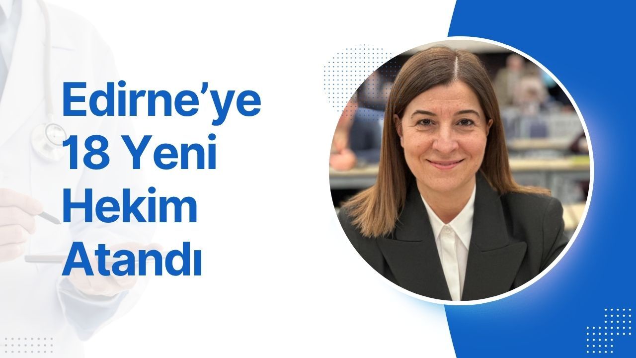 Edirne’ye 18 Yeni Hekim Atandı
