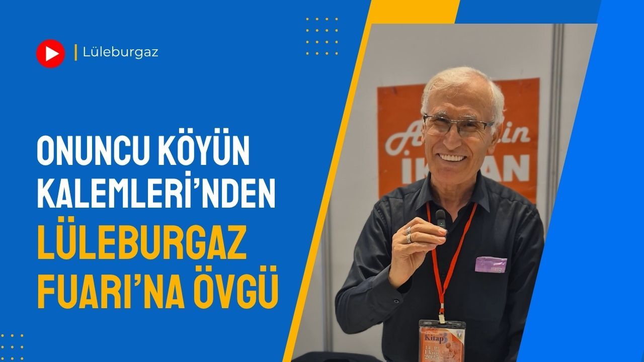 Onuncu Köyün Kalemleri’nden Lüleburgaz Fuarı’na Övgü