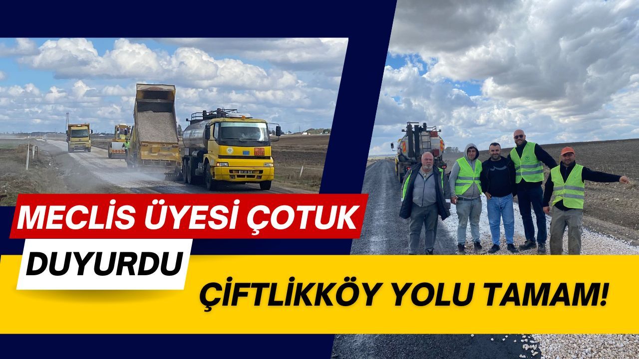 Meclis Üyesi Çotuk Duyurdu; Çiftlikköy Yolu Tamam!