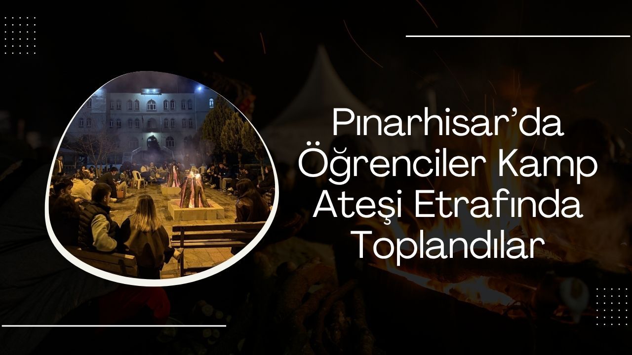 Pınarhisar’da Öğrenciler Kamp Ateşi Etrafında Toplandılar