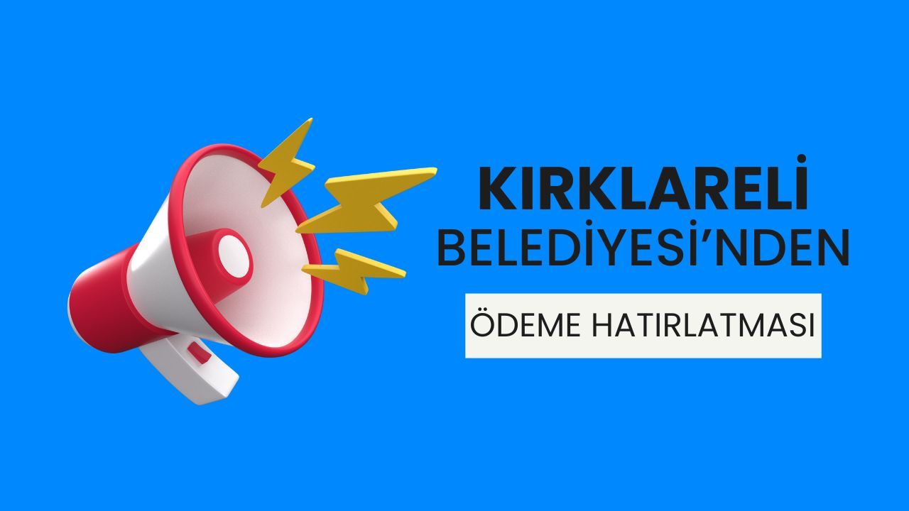 Kırklareli Belediyesi’nden Ödeme Hatırlatması