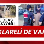 30 İLDE DEAŞ OPERASYONU; Kırklareli De Var