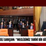 MİLLETVEKİLİ SARIÇAM; “Meclisimiz Tarihi Bir Gün Yaşadı”