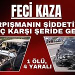 FECİ KAZA; Çarpışmanın Şiddetiyle Araç Karşı Şeride Geçti