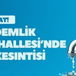 DİKKAT! Bademlik Mahallesi’nde Su Kesintisi