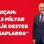 SARIÇAM; “10,3 MİLYAR TL’LİK DESTEK HESAPLARDA”