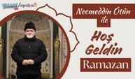 Necmeddin Ötün İle “Hoş Geldin Ramazan!”
